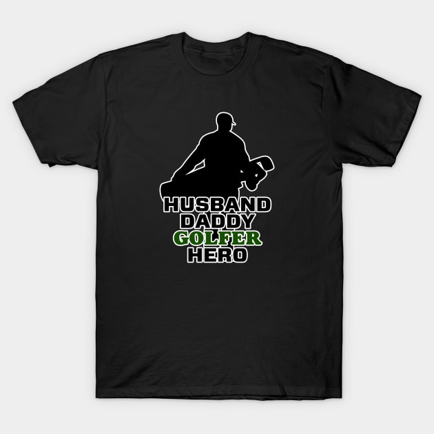 Husband. Daddy. Golfer. Hero. T-Shirt by Randomart